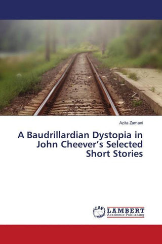 A Baudrillardian Dystopia in John Cheever's Selected Short Stories