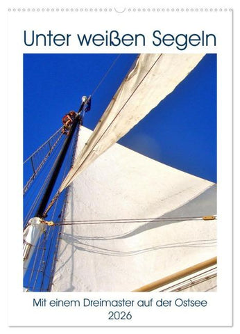Unter weißen Segeln - Mit einem Dreimaster auf der Ostsee (Wandkalender 2026 DIN A2 hoch), CALVENDO Monatskalender