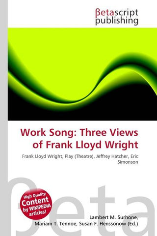 Work Song: Three Views of Frank Lloyd Wright