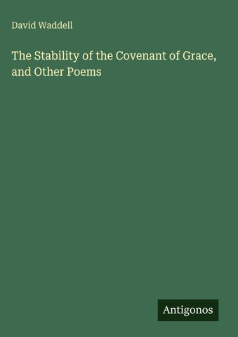 The Stability of the Covenant of Grace, and Other Poems
