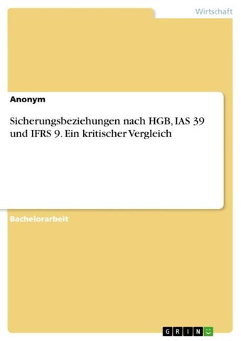 Sicherungsbeziehungen nach HGB, IAS 39 und IFRS 9. Ein kritischer Vergleich