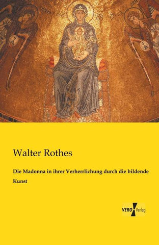 Die Madonna in ihrer Verherrlichung durch die bildende Kunst
