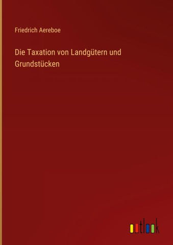 Die Taxation von Landgütern und Grundstücken