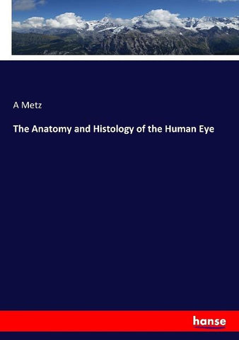 The Anatomy and Histology of the Human Eye