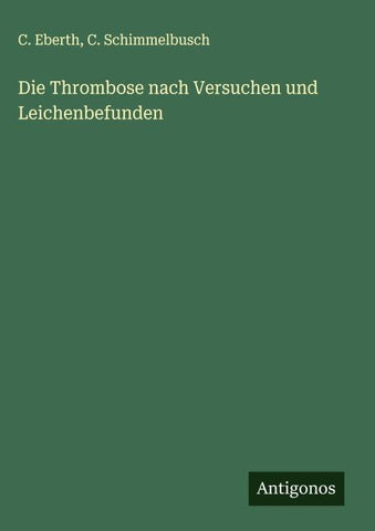 Die Thrombose nach Versuchen und Leichenbefunden