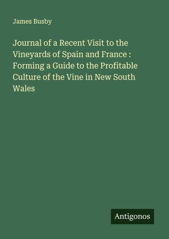 Journal of a Recent Visit to the Vineyards of Spain and France : Forming a Guide to the Profitable Culture of the Vine in New South Wales