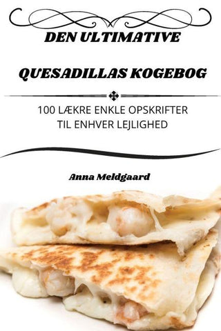 DEN ULTIMATIVE QUESADILLAS KOGEBOG
