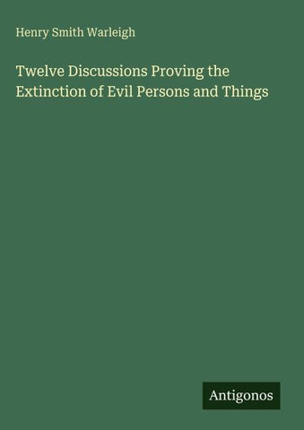 Twelve Discussions Proving the Extinction of Evil Persons and Things