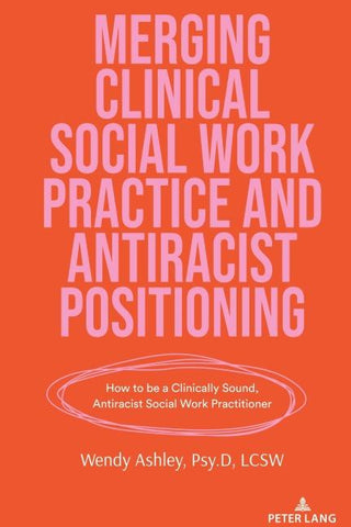 Merging Clinical Social Work Practice and Antiracist Positioning