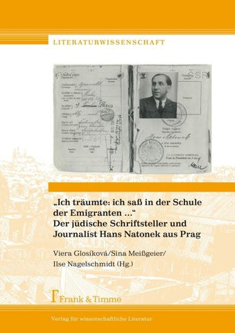 "Ich träumte: ich saß in der Schule der Emigranten ..." Der jüdische Schriftsteller und Journalist Hans Natonek aus Prag