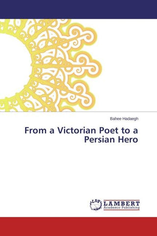 From a Victorian Poet to a Persian Hero
