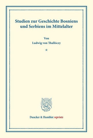 Studien zur Geschichte Bosniens und Serbiens im Mittelalter.