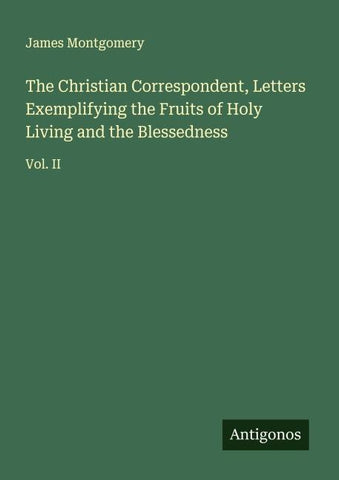 The Christian Correspondent, Letters Exemplifying the Fruits of Holy Living and the Blessedness