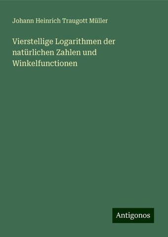 Vierstellige Logarithmen der natürlichen Zahlen und Winkelfunctionen