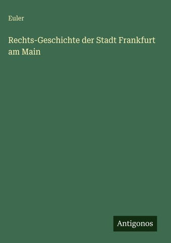Rechts-Geschichte der Stadt Frankfurt am Main