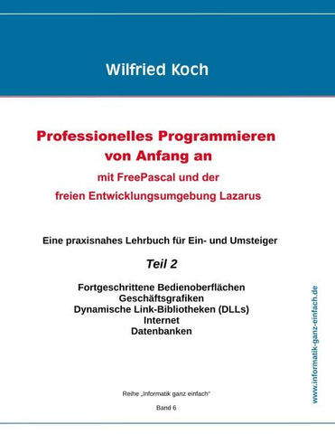 Professionelles Programmieren von Anfang an: Mit Free Pascal und der freien Entwicklungsumgebung Lazarus