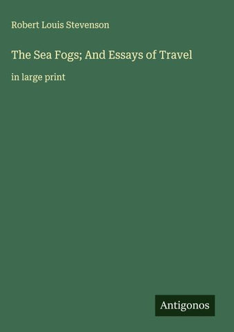 The Sea Fogs; And Essays of Travel