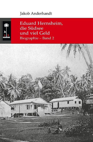 Eduard Hernsheim, die Südsee und viel Geld