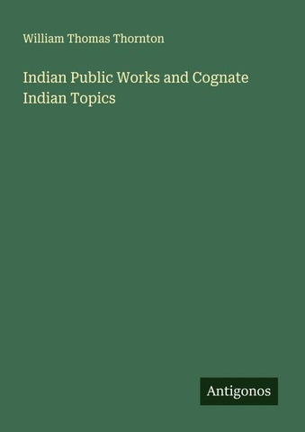 Indian Public Works and Cognate Indian Topics