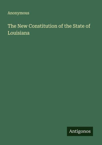 The New Constitution of the State of Louisiana