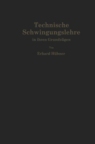 Technische Schwingungslehre in ihren Grundzügen