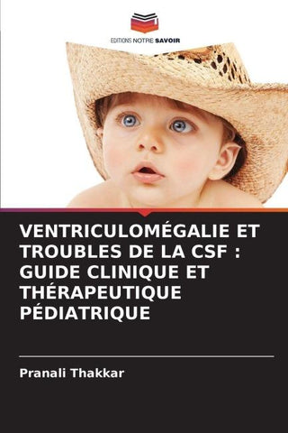 VENTRICULOMÉGALIE ET TROUBLES DE LA CSF : GUIDE CLINIQUE ET THÉRAPEUTIQUE PÉDIATRIQUE