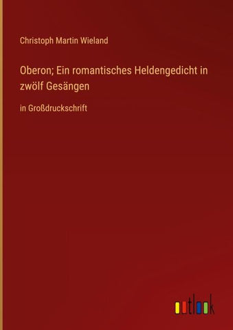 Oberon; Ein romantisches Heldengedicht in zwölf Gesängen