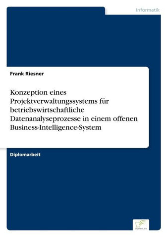Konzeption eines Projektverwaltungssystems für betriebswirtschaftliche Datenanalyseprozesse in einem offenen Business-Intelligence-System