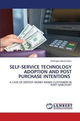 SELF-SERVICE TECHNOLOGY ADOPTION AND POST PURCHASE INTENTIONS