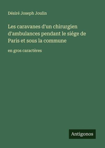 Les caravanes d'un chirurgien d'ambulances pendant le siége de Paris et sous la commune