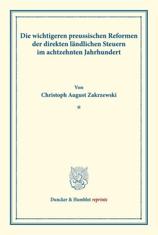 Die wichtigeren preussischen Reformen der direkten ländlichen Steuern im achtzehnten Jahrhundert.