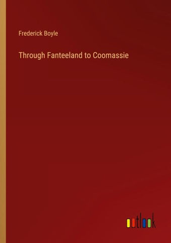 Through Fanteeland to Coomassie