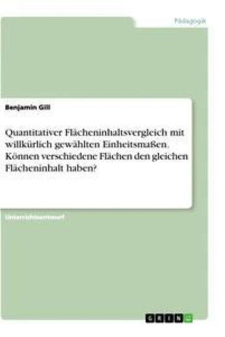 Quantitativer Flächeninhaltsvergleich mit willkürlich gewählten Einheitsmaßen. Können verschiedene Flächen den gleichen Flächeninhalt haben?