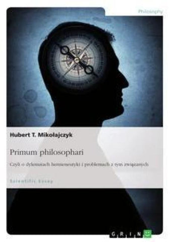 Primum philosophari. Czyli o dylematach hermeneutyki i problemach z tym zwi¿zanych