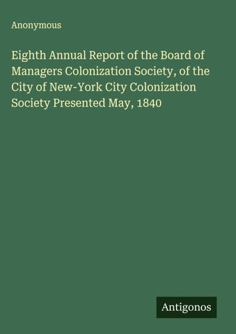 Eighth Annual Report of the Board of Managers Colonization Society, of the City of New-York City Colonization Society Presented May, 1840