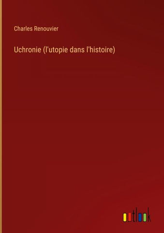 Uchronie (l'utopie dans l'histoire)