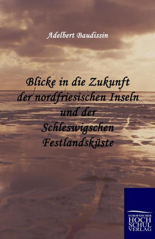 Blicke in die Zukunft der nordfriesischen Inseln und der Schleswigschen Festlandsküste