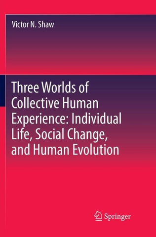 Three Worlds of Collective Human Experience: Individual Life, Social Change, and Human Evolution