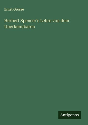 Herbert Spencer's Lehre von dem Unerkennbaren