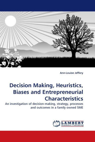 Decision Making, Heuristics, Biases and Entrepreneurial Characteristics
