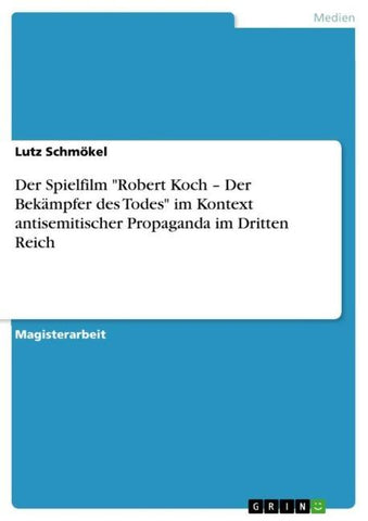 Der Spielfilm  "Robert Koch - Der Bekämpfer des Todes" im Kontext antisemitischer Propaganda im  Dritten Reich
