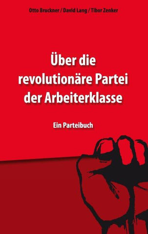 Über die revolutionäre Partei der Arbeiterklasse