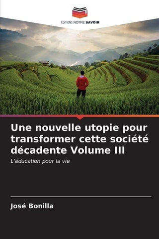 Une nouvelle utopie pour transformer cette société décadente Volume III