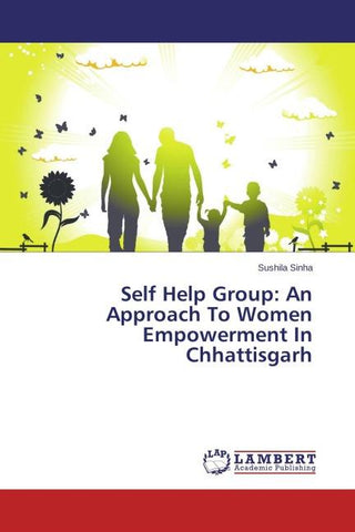 Self Help Group: An Approach To Women Empowerment In Chhattisgarh