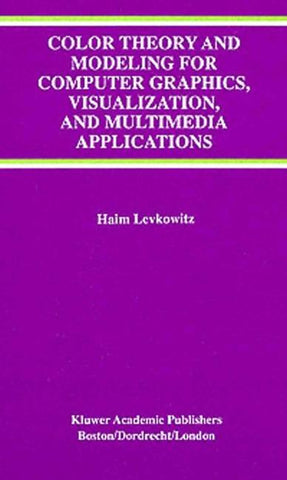 Color Theory and Modeling for Computer Graphics, Visualization, and Multimedia Applications