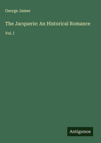 The Jacquerie: An Historical Romance