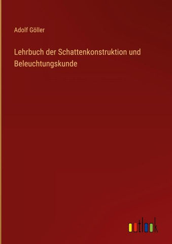 Lehrbuch der Schattenkonstruktion und Beleuchtungskunde