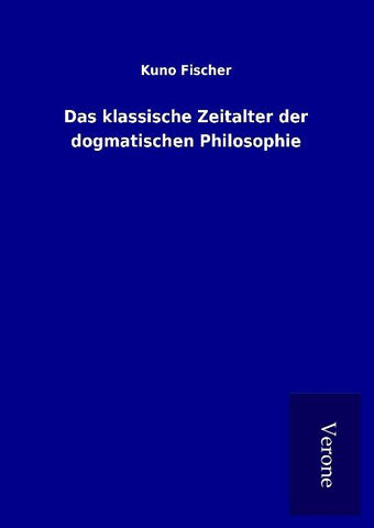 Das klassische Zeitalter der dogmatischen Philosophie