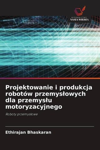 Projektowanie i produkcja robotów przemys¿owych dla przemys¿u motoryzacyjnego
