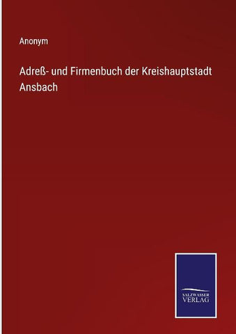 Adreß- und Firmenbuch der Kreishauptstadt Ansbach